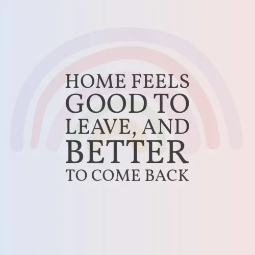 home feels good to leave and better to come back - Home Feels Good Vinyl Decal